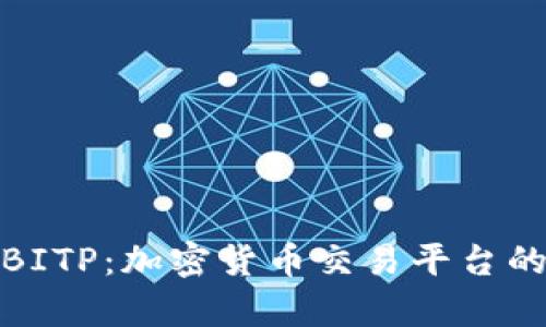 全面解析BITP：加密货币交易平台的未来趋势