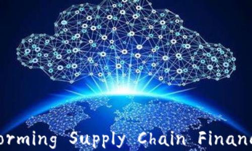 
区块链加持：Transforming Supply Chain Finance for the Future